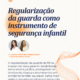 Regularização da guarda como instrumento de segurança infantil
